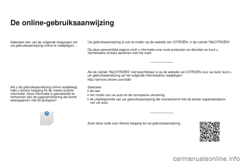 CITROEN DS5 2015  Instructieboekjes (in Dutch) DS5_nl_Chap00_couv-debut_ed01-2015
De online-gebruiksaanwijzing
Als de rubriek "MyCITROËN" niet beschikbaar is op de website van CITROËN voor uw land, kunt u 
uw gebruiksaanwijzing op het vo