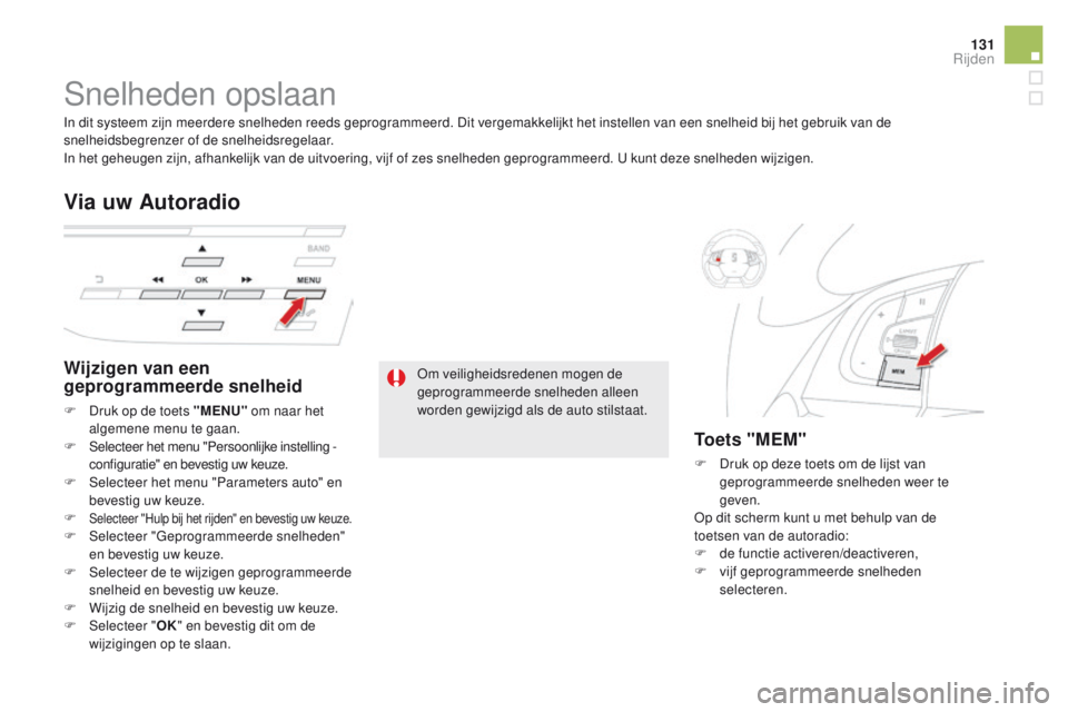CITROEN DS5 2015 Instructieboekjes (in Dutch) 131
DS5_nl_Chap04_conduite_ed01-2015
Snelheden opslaan
Wijzigen van een
geprogrammeerde snelheid
F Druk op de toets "MENU" o m naar het
algemene menu te gaan.
F
Se
lecteer het menu "Pe CITROEN DS5 2015 Instructieboekjes (in Dutch) 131
DS5_nl_Chap04_conduite_ed01-2015
Snelheden opslaan
Wijzigen van een
geprogrammeerde snelheid
F Druk op de toets "MENU" o m naar het
algemene menu te gaan.
F
Se
lecteer het menu "Pe