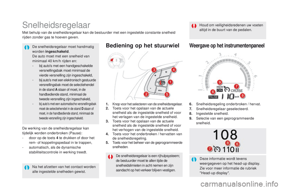CITROEN DS5 2015 Instructieboekjes (in Dutch) DS5_nl_Chap04_conduite_ed01-2015
De snelheidsregelaar is een rijhulpsysteem;
de bestuurder moet te allen tijde de
snelheidslimieten in acht nemen en zijn
aandacht op het verkeer blijven vestigen.
S CITROEN DS5 2015 Instructieboekjes (in Dutch) DS5_nl_Chap04_conduite_ed01-2015
De snelheidsregelaar is een rijhulpsysteem;
de bestuurder moet te allen tijde de
snelheidslimieten in acht nemen en zijn
aandacht op het verkeer blijven vestigen.
S