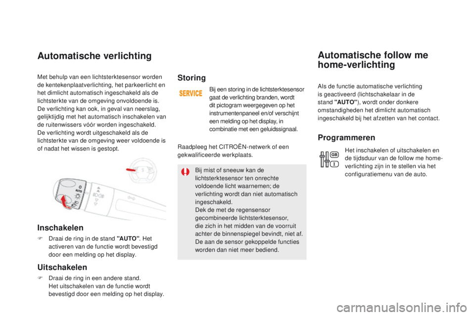 CITROEN DS5 2015 Instructieboekjes (in Dutch) DS5_nl_Chap05_visibilite_ed01-2015
Met behulp van een lichtsterktesensor worden
de kentekenplaatverlichting, het parkeerlicht en
het dimlicht automatisch ingeschakeld als de
lichtsterkte van de omg CITROEN DS5 2015 Instructieboekjes (in Dutch) DS5_nl_Chap05_visibilite_ed01-2015
Met behulp van een lichtsterktesensor worden
de kentekenplaatverlichting, het parkeerlicht en
het dimlicht automatisch ingeschakeld als de
lichtsterkte van de omg