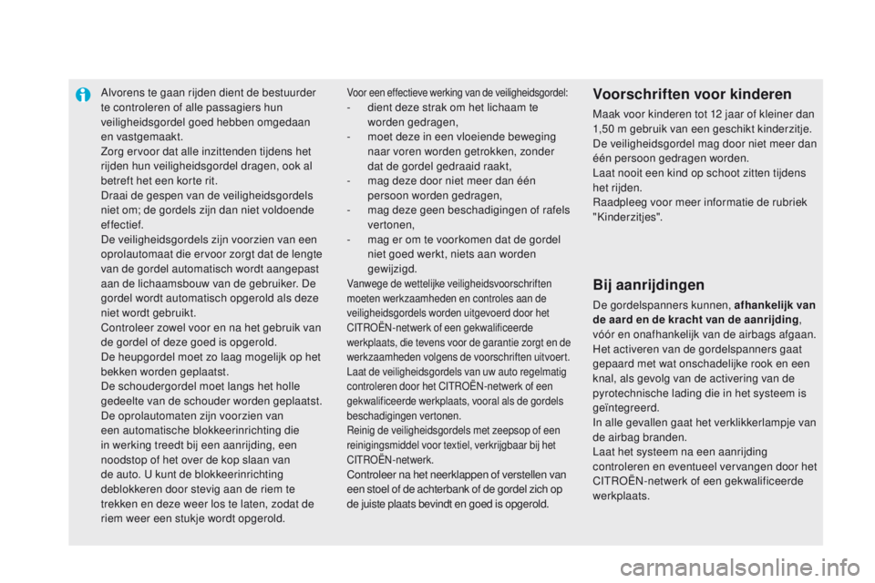 CITROEN DS5 2015 Instructieboekjes (in Dutch) Alvorens te gaan rijden dient de bestuurder
te controleren of alle passagiers hun
veiligheidsgordel goed hebben omgedaan
en vastgemaakt.
Zorg ervoor dat alle inzittenden tijdens het
rijden hun vei CITROEN DS5 2015 Instructieboekjes (in Dutch) Alvorens te gaan rijden dient de bestuurder
te controleren of alle passagiers hun
veiligheidsgordel goed hebben omgedaan
en vastgemaakt.
Zorg ervoor dat alle inzittenden tijdens het
rijden hun vei