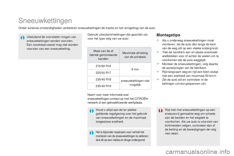 CITROEN DS5 2015 Instructieboekjes (in Dutch) DS5_nl_Chap08_info-pratiques_ed01-2015
Sneeuwkettingen
Onder winterse omstandigheden verbeteren sneeuwkettingen de tractie en het remgedrag van de auto.Uitsluitend de voor wielen mogen van
sneeuwkett CITROEN DS5 2015 Instructieboekjes (in Dutch) DS5_nl_Chap08_info-pratiques_ed01-2015
Sneeuwkettingen
Onder winterse omstandigheden verbeteren sneeuwkettingen de tractie en het remgedrag van de auto.Uitsluitend de voor wielen mogen van
sneeuwkett