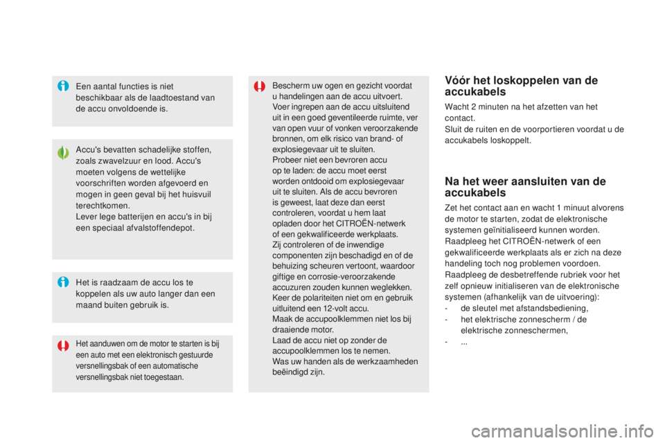 CITROEN DS5 2015 Instructieboekjes (in Dutch) DS5_nl_Chap08_info-pratiques_ed01-2015
Accu's bevatten schadelijke stoffen,
zoals zwavelzuur en lood. Accu's
moeten volgens de wettelijke
voorschriften worden afgevoerd en
mogen in geen ge CITROEN DS5 2015 Instructieboekjes (in Dutch) DS5_nl_Chap08_info-pratiques_ed01-2015
Accu's bevatten schadelijke stoffen,
zoals zwavelzuur en lood. Accu's
moeten volgens de wettelijke
voorschriften worden afgevoerd en
mogen in geen ge