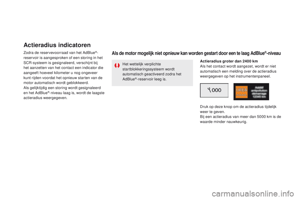 CITROEN DS5 2015 Instructieboekjes (in Dutch) DS5_nl_Chap09_verifications_ed01-2015
Actieradius indicatoren
Zodra de reservevoorraad van het AdBlue®-
reservoir is aangesproken of een storing in het
SCR-systeem is gesignaleerd, verschijnt bij
h CITROEN DS5 2015 Instructieboekjes (in Dutch) DS5_nl_Chap09_verifications_ed01-2015
Actieradius indicatoren
Zodra de reservevoorraad van het AdBlue®-
reservoir is aangesproken of een storing in het
SCR-systeem is gesignaleerd, verschijnt bij
h