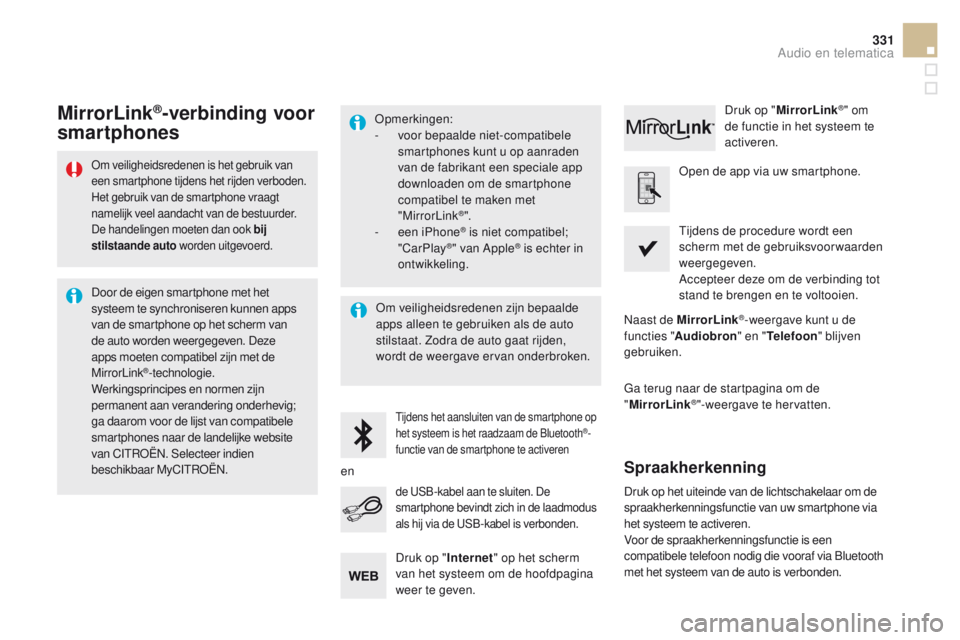 CITROEN DS5 2015 Instructieboekjes (in Dutch) 331
DS5_nl_Chap11c_SMEGplus_ed01-2015
Om veiligheidsredenen is het gebruik van
een smartphone tijdens het rijden verboden.
Het gebruik van de smartphone vraagt
namelijk veel aandacht van de bestuur CITROEN DS5 2015 Instructieboekjes (in Dutch) 331
DS5_nl_Chap11c_SMEGplus_ed01-2015
Om veiligheidsredenen is het gebruik van
een smartphone tijdens het rijden verboden.
Het gebruik van de smartphone vraagt
namelijk veel aandacht van de bestuur