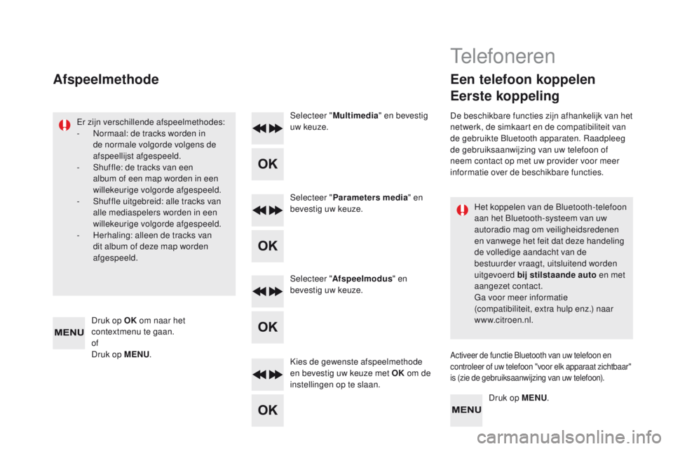 CITROEN DS5 2015 Instructieboekjes (in Dutch) DS5_nl_Chap11d_RD5_ed01-2015
Het koppelen van de Bluetooth-telefoon
aan het Bluetooth-systeem van uw
autoradio mag om veiligheidsredenen
en vanwege het feit dat deze handeling
de volledige aandach CITROEN DS5 2015 Instructieboekjes (in Dutch) DS5_nl_Chap11d_RD5_ed01-2015
Het koppelen van de Bluetooth-telefoon
aan het Bluetooth-systeem van uw
autoradio mag om veiligheidsredenen
en vanwege het feit dat deze handeling
de volledige aandach
