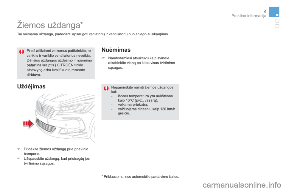 CITROEN DS5 2015 Instructieboekjes (in Dutch) 9Praktinė informacija
Tai nuimama uždanga, padedanti apsaugoti radiatorių ir ventiliatorių nuo sniego susikaupimo.
Žiemos uždanga *
Prieš atlikdami veiksmus patikrin CITROEN DS5 2015 Instructieboekjes (in Dutch) 9Praktinė informacija
Tai nuimama uždanga, padedanti apsaugoti radiatorių ir ventiliatorių nuo sniego susikaupimo.
Žiemos uždanga *
Prieš atlikdami veiksmus patikrin