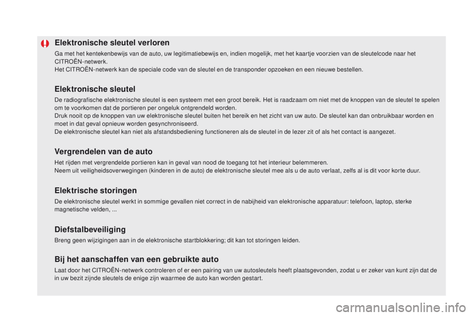 CITROEN DS5 2015  Instructieboekjes (in Dutch) DS5_nl_Chap02_ouvertures_ed01-2015
Elektronische sleutel verloren
Ga met het kentekenbewijs van de auto, uw legitimatiebewijs en, indien mogelijk, met het kaartje voorzien van de sleutelcode naar het 