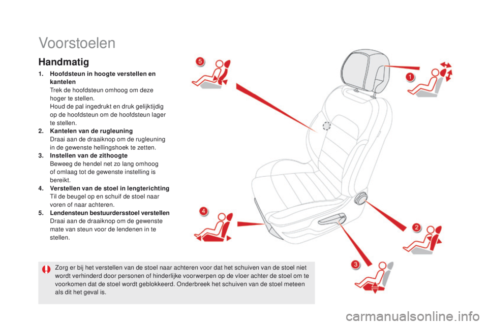 CITROEN DS5 2015 Instructieboekjes (in Dutch) DS5_nl_Chap03_confort_ed01-2015
Vo or stoelen
Handmatig
1. Hoofdsteun in hoogte verstellen en
kantelen
Trek
de hoofdsteun omhoog om deze
hoger te stellen.
Ho
ud de pal ingedrukt en druk gelij CITROEN DS5 2015 Instructieboekjes (in Dutch) DS5_nl_Chap03_confort_ed01-2015
Vo or stoelen
Handmatig
1. Hoofdsteun in hoogte verstellen en
kantelen
Trek
de hoofdsteun omhoog om deze
hoger te stellen.
Ho
ud de pal ingedrukt en druk gelij