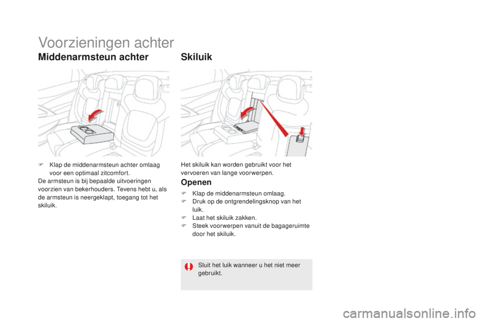 CITROEN DS5 2015 Instructieboekjes (in Dutch) DS5_nl_Chap03_confort_ed01-2015
Skiluik
Openen
F Klap de middenarmsteun omlaag.
F Dr uk op de ontgrendelingsknop van het
luik.
F
La
at het skiluik zakken.
F
St
eek voor werpen vanuit de bagagerui CITROEN DS5 2015 Instructieboekjes (in Dutch) DS5_nl_Chap03_confort_ed01-2015
Skiluik
Openen
F Klap de middenarmsteun omlaag.
F Dr uk op de ontgrendelingsknop van het
luik.
F
La
at het skiluik zakken.
F
St
eek voor werpen vanuit de bagagerui