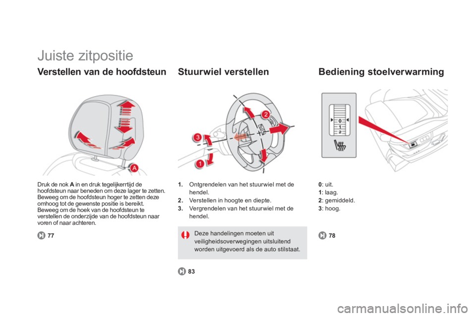 CITROEN DS5 2013 Instructieboekjes (in Dutch) Juiste zitpositie
Verstellen van de hoofdsteun
771
.Ontgrendelen van het stuur wiel met de
hendel.
2. Verstellen in hoogte en diepte.3.
Vergrendelen van het stuur wiel met de
h
endel.
CITROEN DS5 2013 Instructieboekjes (in Dutch) Juiste zitpositie
Verstellen van de hoofdsteun
771
.Ontgrendelen van het stuur wiel met de
hendel.
2. Verstellen in hoogte en diepte.3.
Vergrendelen van het stuur wiel met de
h
endel.
