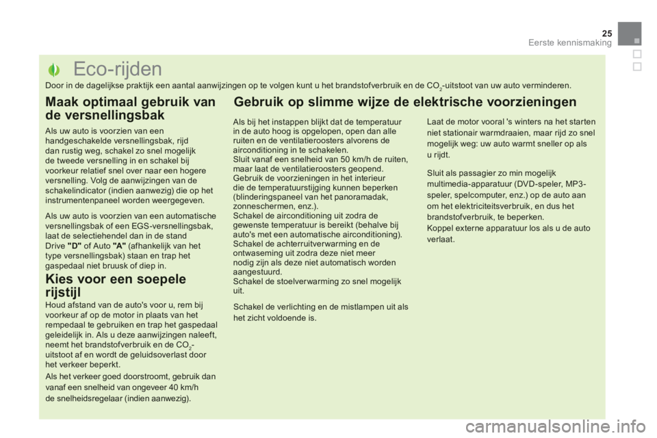 CITROEN DS5 2013 Instructieboekjes (in Dutch) 25
Eerste kennismaking
Eco-rijden
Door in de dagelijkse praktijk een aantal aanwijzingen op te volgen k CITROEN DS5 2013 Instructieboekjes (in Dutch) 25
Eerste kennismaking
Eco-rijden
Door in de dagelijkse praktijk een aantal aanwijzingen op te volgen k