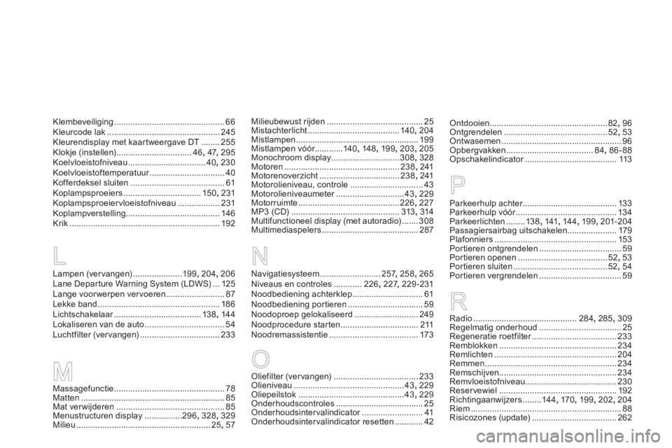 CITROEN DS5 2013  Instructieboekjes (in Dutch) Lampen (ver vangen).....................199,204, 206Lane Depar ture Warning System (LDWS)...125Lange voor werpen vervoeren.........................87Lekke band.........................................