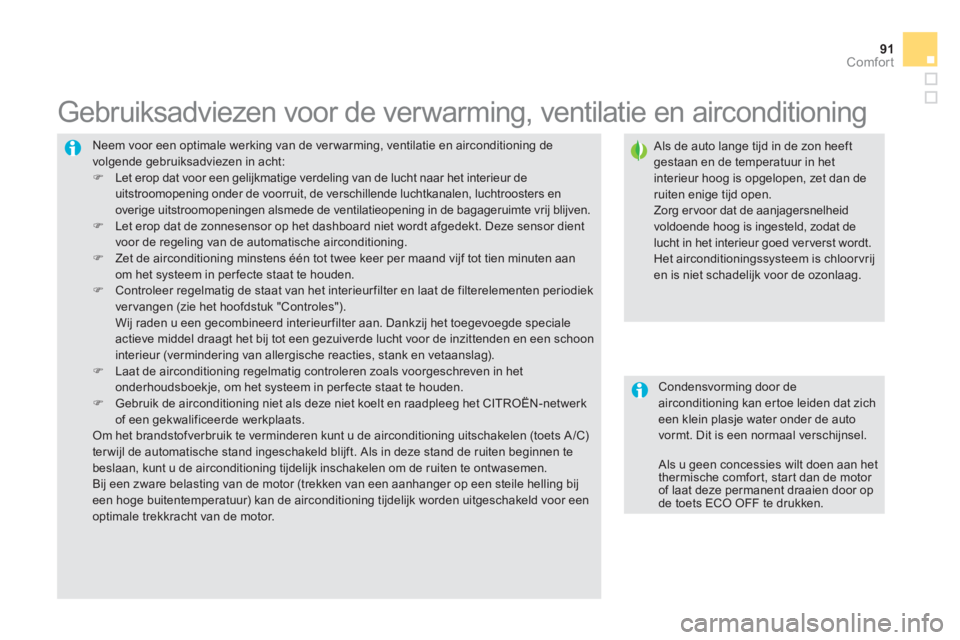 CITROEN DS5 2013  Instructieboekjes (in Dutch) 91Comfort
  Neem voor een optimale werking van de ver warming, ventilatie en airconditioning de volgende gebruiksadviezen in acht: �)Let erop dat voor een gelijkmatige verdeling van de lucht naar het 