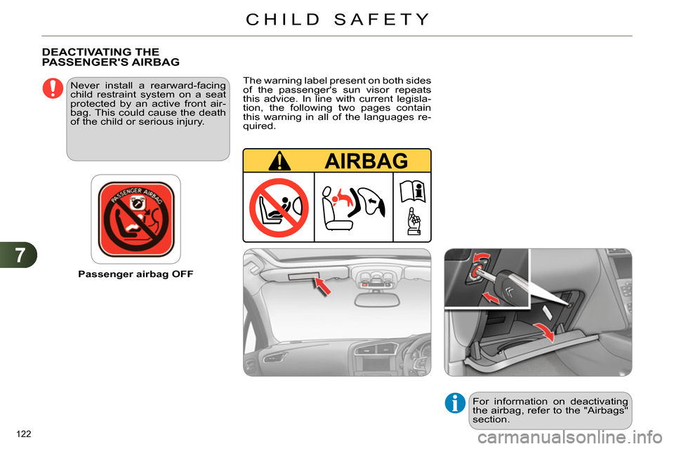 Citroen C4 RHD 2014 2.G Owners Manual 7
CHILD SAFETY
122
Passenger airbag OFF
Never install a rearward-facing
child restraint system on a seat
protected by an active front air-
bag. This could cause the death
of the child or Citroen C4 RHD 2014 2.G Owners Manual 7
CHILD SAFETY
122
Passenger airbag OFF
Never install a rearward-facing
child restraint system on a seat
protected by an active front air-
bag. This could cause the death
of the child or