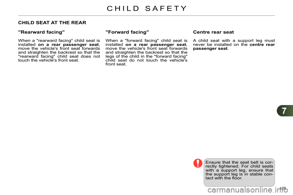 Citroen C4 RHD 2014 2.G Owners Manual 7
CHILD SAFETY
125
CHILD SEAT AT THE REAR
"Rearward facing"
When a "rearward facing" child seat is
installed on a rear passenger seat
,
move the vehicles front Citroen C4 RHD 2014 2.G Owners Manual 7
CHILD SAFETY
125
CHILD SEAT AT THE REAR
"Rearward facing"
When a "rearward facing" child seat is
installed on a rear passenger seat
,
move the vehicles front