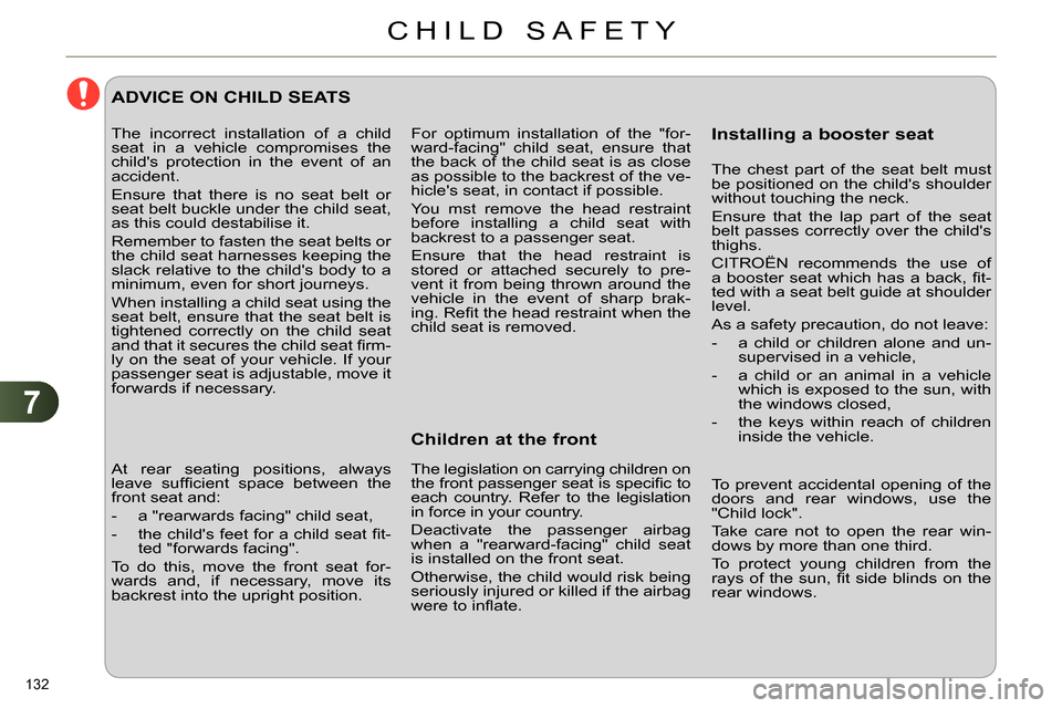 Citroen C4 RHD 2014 2.G Owners Manual 7
CHILD SAFETY
132 
  For optimum installation of the "for-
ward-facing" child seat, ensure that 
the back of the child seat is as close 
as possible to the backrest of the ve-
hicles seat, in contac