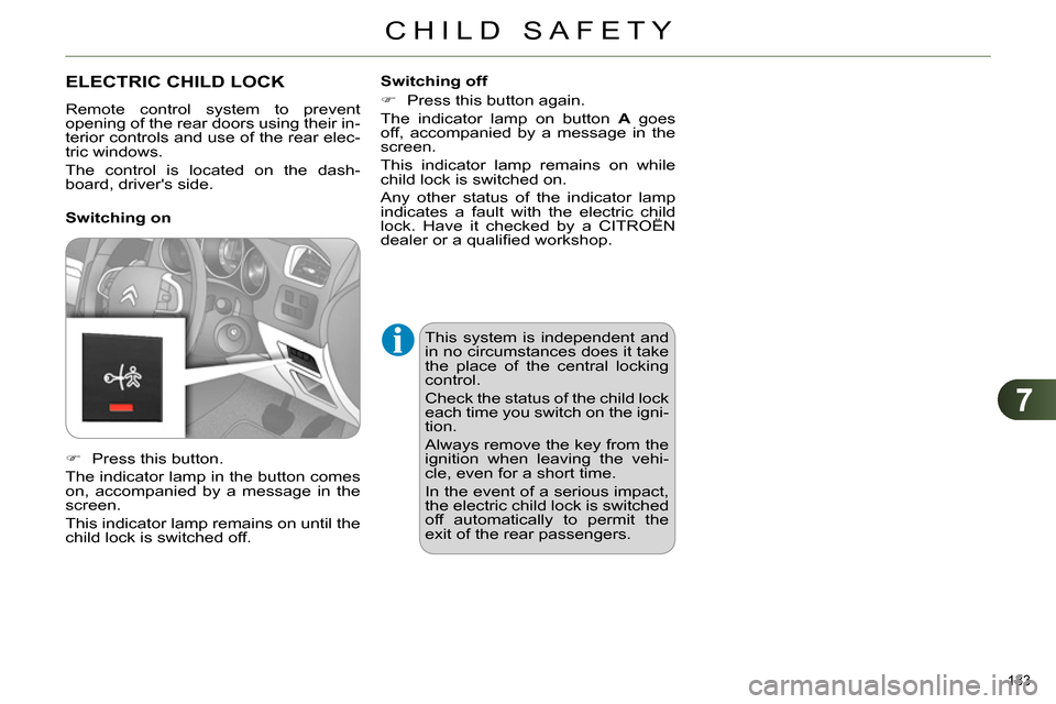 Citroen C4 RHD 2014 2.G Owners Manual 7
CHILD SAFETY
133
ELECTRIC CHILD LOCK
Remote control system to prevent
opening of the rear doors using their in-
terior controls and use of the rear elec-
tric windows.
Citroen C4 RHD 2014 2.G Owners Manual 7
CHILD SAFETY
133
ELECTRIC CHILD LOCK
Remote control system to prevent
opening of the rear doors using their in-
terior controls and use of the rear elec-
tric windows.