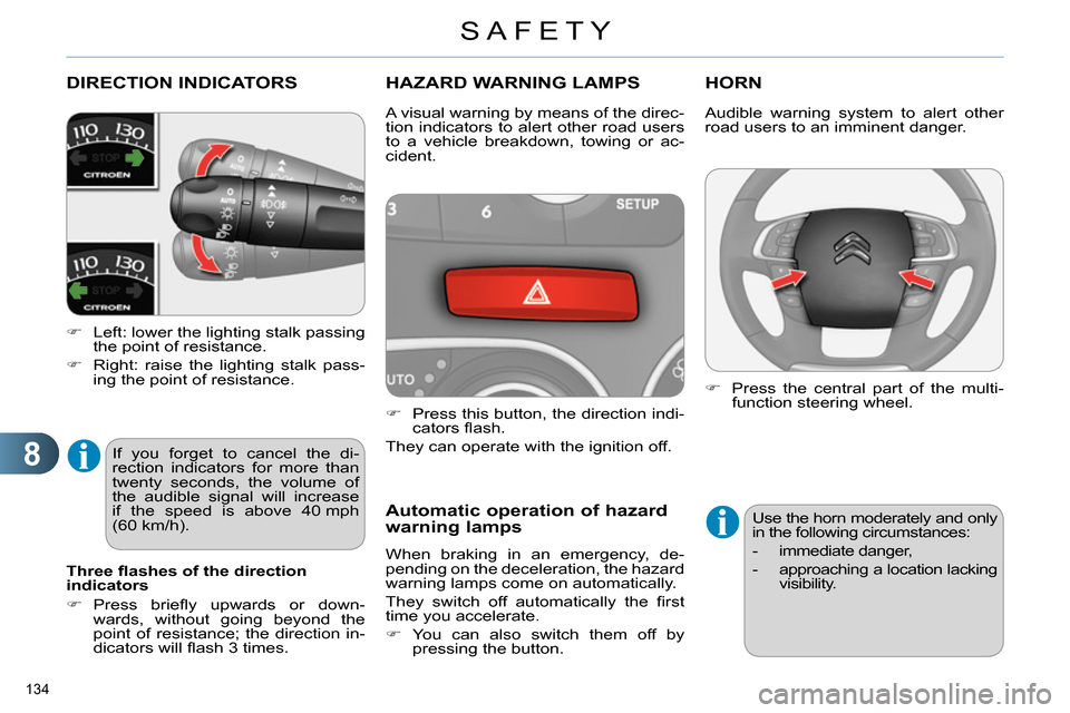 Citroen C4 RHD 2014 2.G Owners Manual 8
SAFETY
134
DIRECTION INDICATORS
Left: lower the lighting stalk passing
the point of resistance.
Right: raise the lighting stalk pass-
ing the poin Citroen C4 RHD 2014 2.G Owners Manual 8
SAFETY
134
DIRECTION INDICATORS
Left: lower the lighting stalk passing
the point of resistance.
Right: raise the lighting stalk pass-
ing the poin