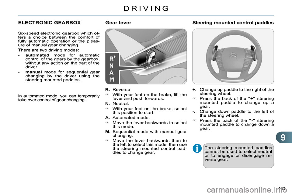 Citroen C4 RHD 2014 2.G Owners Manual 9
DRIVING
153
ELECTRONIC GEARBOX
Six-speed electronic gearbox which of-
fers a choice between the comfort of
fully automatic operation or the pleas-
ure of manual Citroen C4 RHD 2014 2.G Owners Manual 9
DRIVING
153
ELECTRONIC GEARBOX
Six-speed electronic gearbox which of-
fers a choice between the comfort of
fully automatic operation or the pleas-
ure of manual