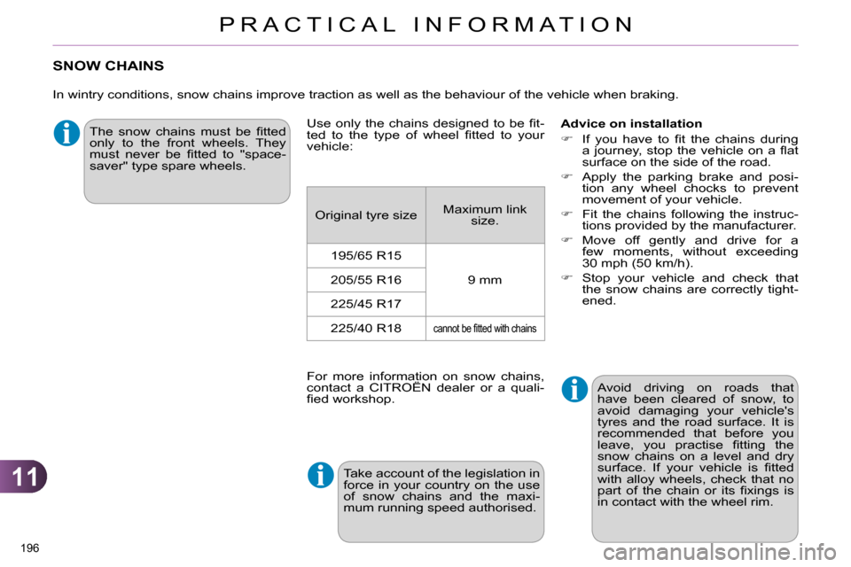 Citroen C4 RHD 2014 2.G Owners Manual 11
PRACTICAL INFORMATION
196
SNOW CHAINS
In wintry conditions, snow chains improve traction as well as the behaviour of the vehicle when braking.
Advice on installation
Citroen C4 RHD 2014 2.G Owners Manual 11
PRACTICAL INFORMATION
196
SNOW CHAINS
In wintry conditions, snow chains improve traction as well as the behaviour of the vehicle when braking.
Advice on installation
