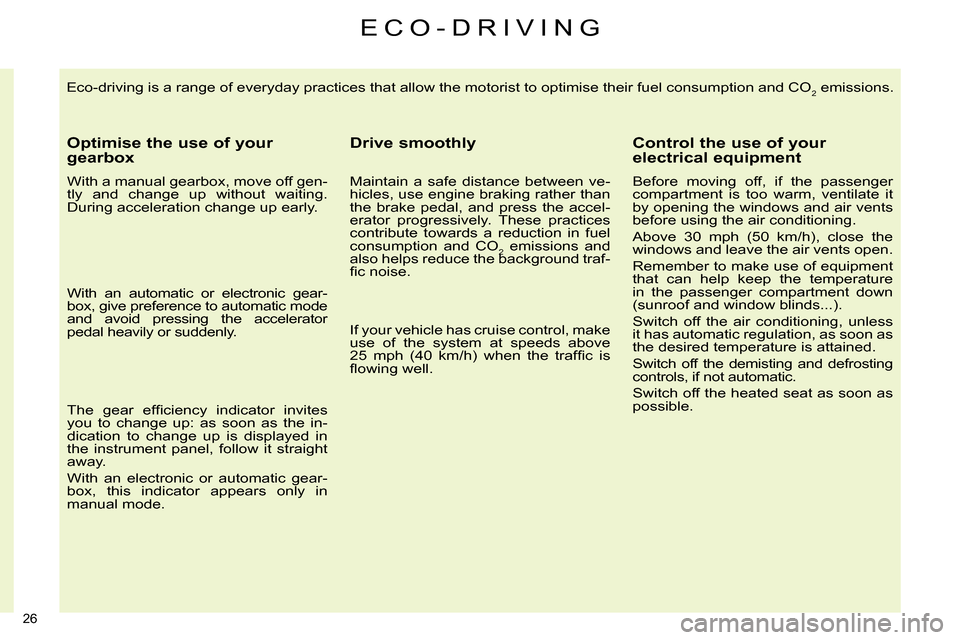 Citroen C4 RHD 2014 2.G Owners Manual 26
Eco-driving is a range of everyday practices that allow the motorist to optimise their fuel consumption and CO2 emissions.
Optimise the use of your
gearbox
With a manual gearbox, move Citroen C4 RHD 2014 2.G Owners Manual 26
Eco-driving is a range of everyday practices that allow the motorist to optimise their fuel consumption and CO2 emissions.
Optimise the use of your
gearbox
With a manual gearbox, move