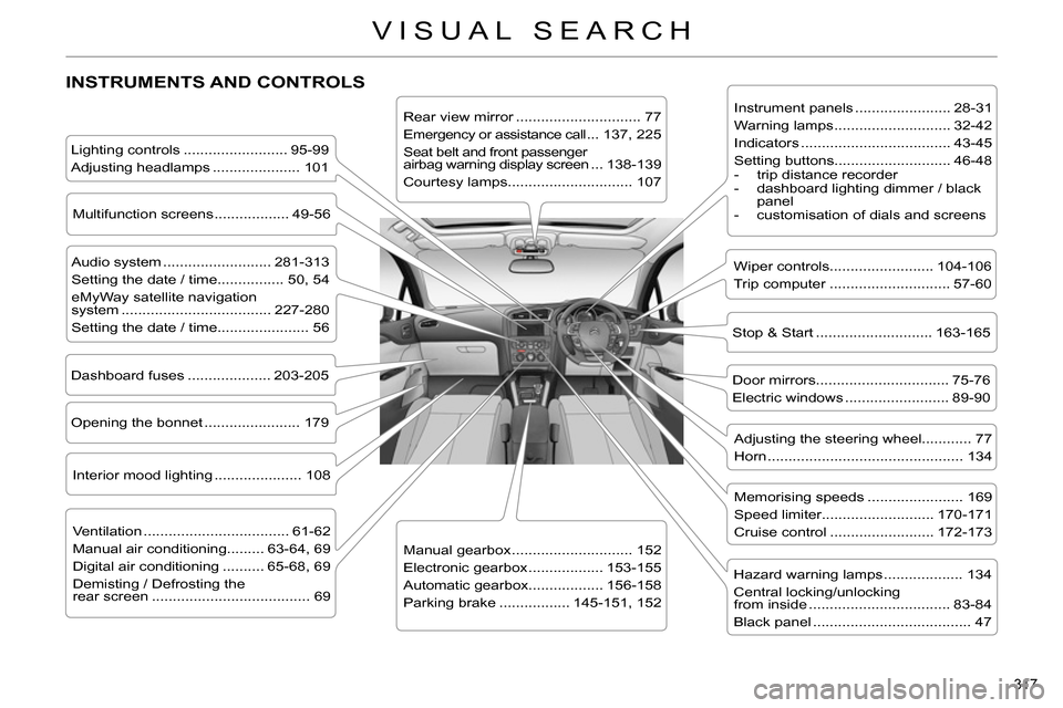 Citroen C4 RHD 2014 2.G Owners Manual 317 
VISUAL SEARCH
  INSTRUMENTS AND CONTROLS  
 
 
Instrument panels ....................... 28-31 
  Warning lamps ............................ 32-42 
  Indicators ..................................