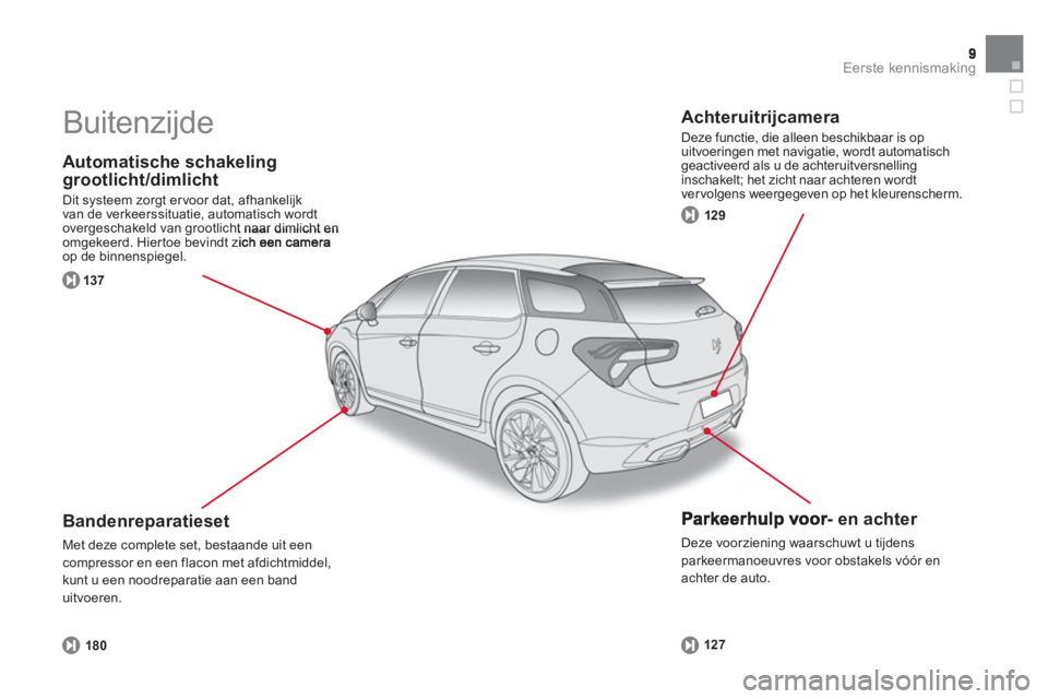 CITROEN DS5 2012 Instructieboekjes (in Dutch) Eerste kennismaking
Automatische schakeling grootlicht/dimlicht
Dit systeem zorgt ervoor dat, afhankelijk
van de verkeerssituatie, automatisch wordt
overgeschakeld van grootlicht naar dimlicht CITROEN DS5 2012 Instructieboekjes (in Dutch) Eerste kennismaking
Automatische schakeling grootlicht/dimlicht
Dit systeem zorgt ervoor dat, afhankelijk
van de verkeerssituatie, automatisch wordt
overgeschakeld van grootlicht naar dimlicht