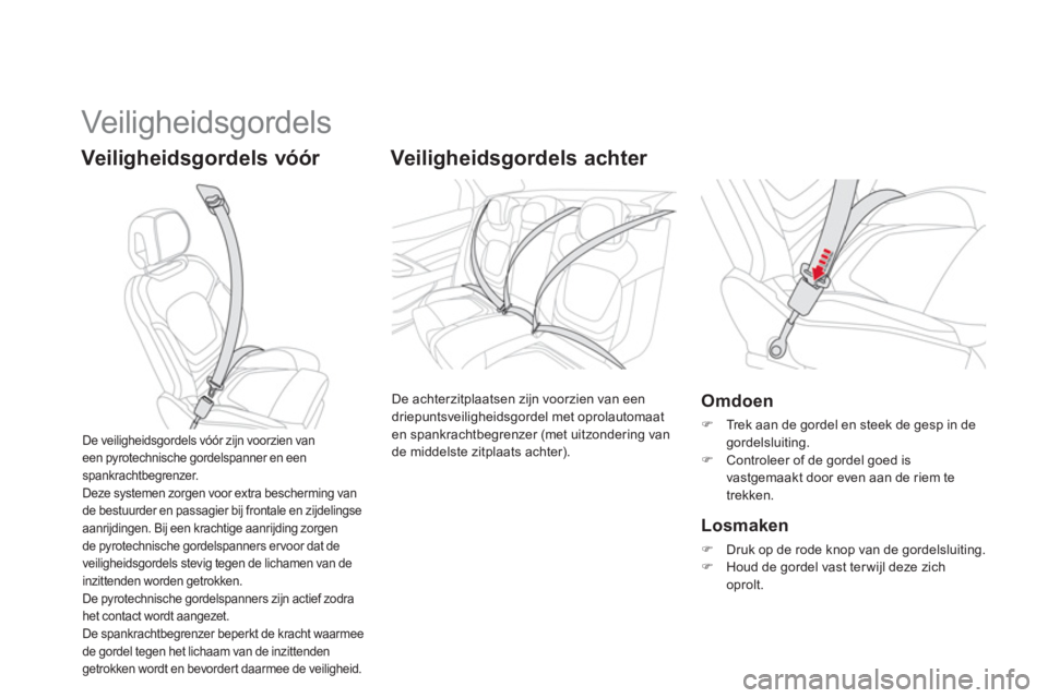 CITROEN DS5 2011 Instructieboekjes (in Dutch) Veiligheidsgor dels
Veiligheidsgordels vóór
Veiligheidsgordels achter
De achterzitplaatsen zijn voorzien van een
driepuntsveiligheidsgordel met oprolautomaat en spankrachtbegrenzer CITROEN DS5 2011 Instructieboekjes (in Dutch) Veiligheidsgor dels
Veiligheidsgordels vóór
Veiligheidsgordels achter
De achterzitplaatsen zijn voorzien van een
driepuntsveiligheidsgordel met oprolautomaat en spankrachtbegrenzer