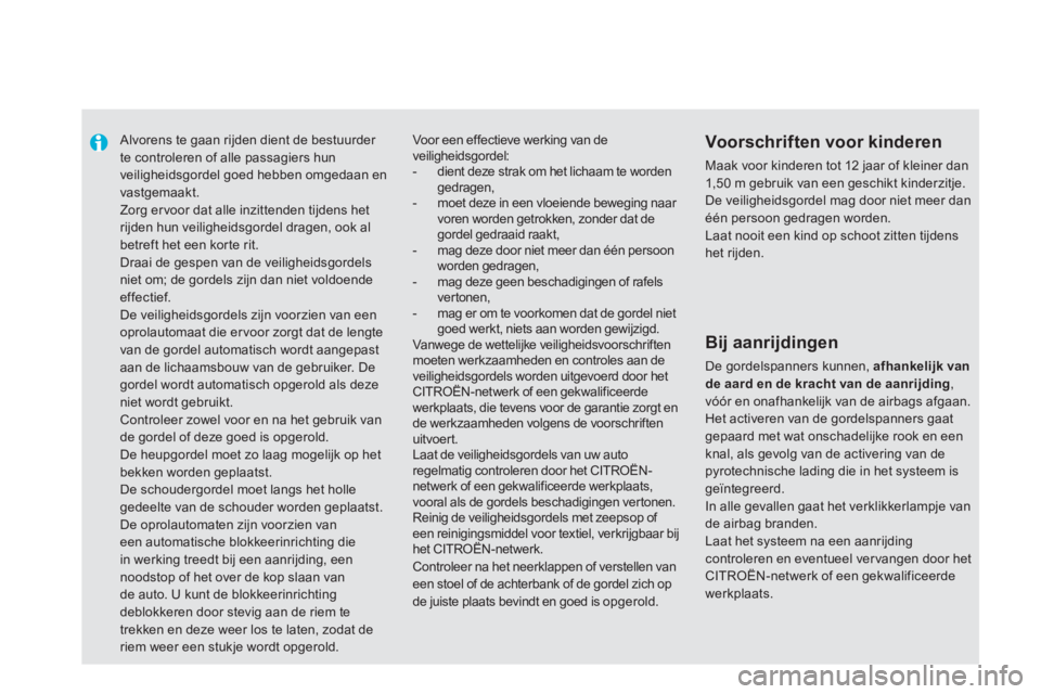 CITROEN DS5 2011 Instructieboekjes (in Dutch)
Alvorens te gaan rijden dient de bestuurder te controleren of alle passagiers hunveiligheidsgordel goed hebben omgedaan envastgemaakt.
Zorg er voor dat alle inzittenden tijdens het rijden h CITROEN DS5 2011 Instructieboekjes (in Dutch)
Alvorens te gaan rijden dient de bestuurder te controleren of alle passagiers hunveiligheidsgordel goed hebben omgedaan envastgemaakt.
Zorg er voor dat alle inzittenden tijdens het rijden h