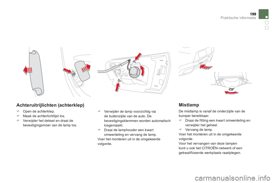 CITROEN DS5 2011  Instructieboekjes (in Dutch) Praktische informatie
   
Achteruitrijlichten (achterklep)
�)Open de achterklep. �)Maak de achterlichtlijst los. �)Ver wijder het deksel en draai debevestigingsmoer van de lamp los.
�) 
 Verwijder de 