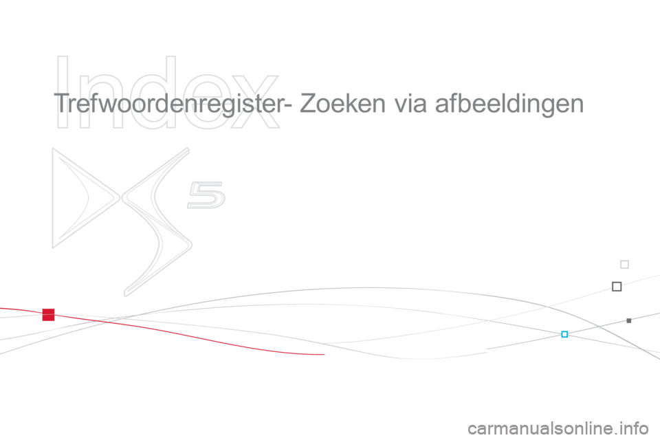 CITROEN DS5 2011  Instructieboekjes (in Dutch)    
Index 
 
 
  Trefwoordenregister- Zoeken via afbeeldingen   