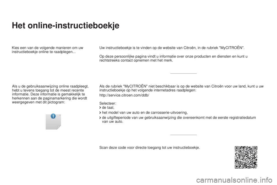 CITROEN DS5 HYBRID 2016  Instructieboekjes (in Dutch) Het online-instructieboekje
Als de rubriek "MyCITROËN" niet beschikbaar is op de website van Citr\
oën voor uw land, kunt u uw 
instructieboekje op het volgende internetadres raadplegen:
htt