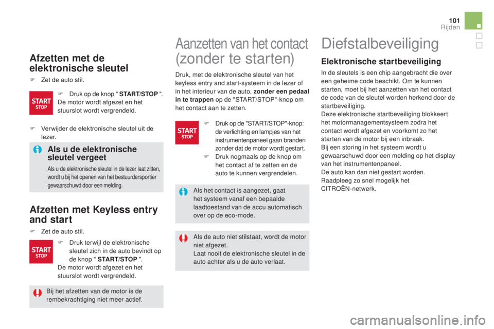 CITROEN DS5 HYBRID 2016 Instructieboekjes (in Dutch) 101
DS5_nl_Chap04_conduite_ed02-2015
Afzetten met de
elektronische sleutel
F Zet de auto stil.
Als u de elektronische
sleutel vergeet
Als u de elektronische sleutel in de lezer laat zitten,
wordt u CITROEN DS5 HYBRID 2016 Instructieboekjes (in Dutch) 101
DS5_nl_Chap04_conduite_ed02-2015
Afzetten met de
elektronische sleutel
F Zet de auto stil.
Als u de elektronische
sleutel vergeet
Als u de elektronische sleutel in de lezer laat zitten,
wordt u