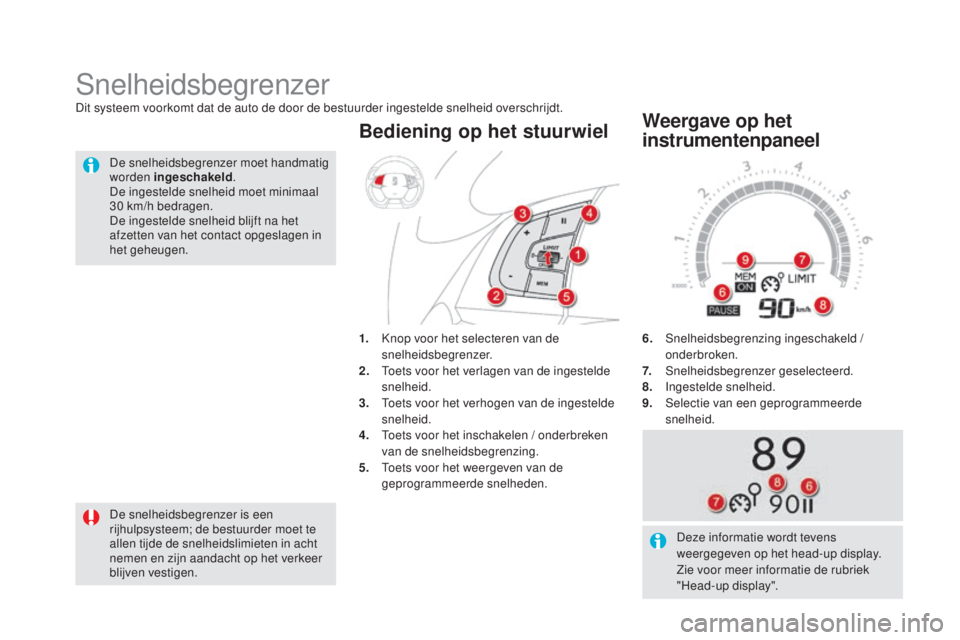 CITROEN DS5 HYBRID 2016 Instructieboekjes (in Dutch) DS5_nl_Chap04_conduite_ed02-2015
6. Snelheidsbegrenzing ingeschakeld / onderbroken.
7.
S
nelheidsbegrenzer geselecteerd.
8.
I
ngestelde snelheid.
9.
S
electie van een geprogrammeerde
snelheid.
CITROEN DS5 HYBRID 2016 Instructieboekjes (in Dutch) DS5_nl_Chap04_conduite_ed02-2015
6. Snelheidsbegrenzing ingeschakeld / onderbroken.
7.
S
nelheidsbegrenzer geselecteerd.
8.
I
ngestelde snelheid.
9.
S
electie van een geprogrammeerde
snelheid.