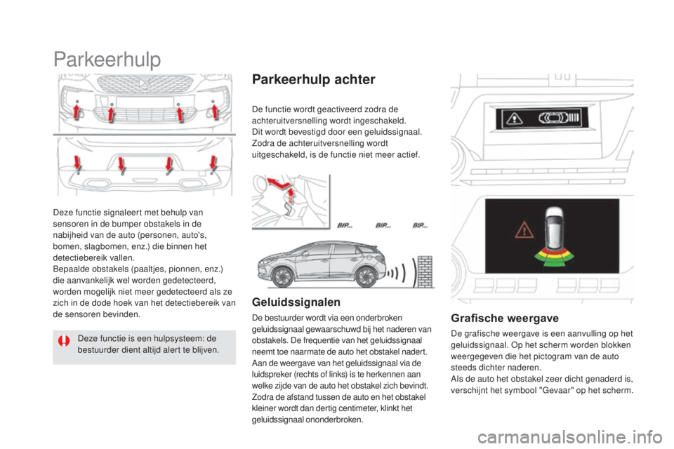 CITROEN DS5 HYBRID 2016 Instructieboekjes (in Dutch) DS5_nl_Chap04_conduite_ed02-2015
Deze functie signaleert met behulp van
sensoren in de bumper obstakels in de
nabijheid van de auto (personen, auto's,
bomen, slagbomen, enz.) die binnen het
de CITROEN DS5 HYBRID 2016 Instructieboekjes (in Dutch) DS5_nl_Chap04_conduite_ed02-2015
Deze functie signaleert met behulp van
sensoren in de bumper obstakels in de
nabijheid van de auto (personen, auto's,
bomen, slagbomen, enz.) die binnen het
de