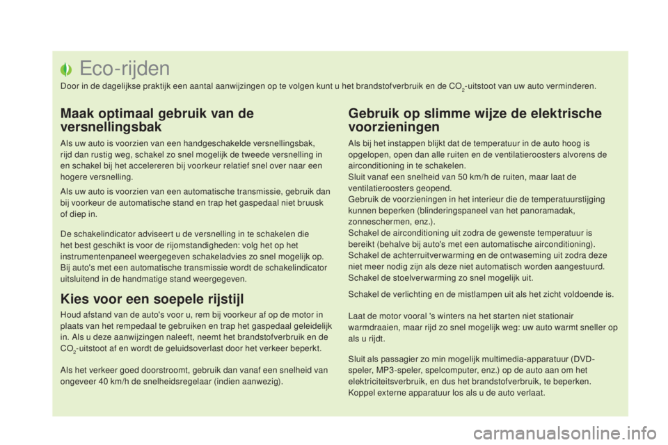 CITROEN DS5 HYBRID 2016  Instructieboekjes (in Dutch) DS5_nl_Chap00c_eco-conduite_ed02-2015
Eco-rijden
Door in de dagelijkse praktijk een aantal aanwijzingen op te volgen kunt u het brandstofverbruik en de CO2-uitstoot van uw auto verminderen.
Maak optim