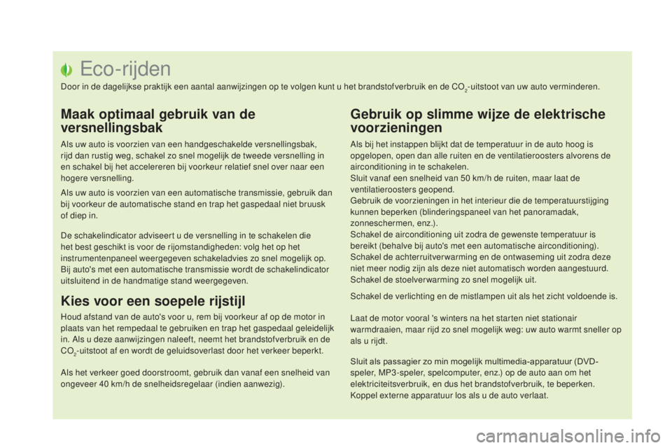 CITROEN DS5 HYBRID 2016 Instructieboekjes (in Dutch) DS5_nl_Chap00c_eco-conduite_ed02-2015
Eco-rijden
Door in de dagelijkse praktijk een aantal aanwijzingen op te volgen kunt u het brandstofverbruik en de CO2-uitstoot van uw auto verminderen.
Maak optim CITROEN DS5 HYBRID 2016 Instructieboekjes (in Dutch) DS5_nl_Chap00c_eco-conduite_ed02-2015
Eco-rijden
Door in de dagelijkse praktijk een aantal aanwijzingen op te volgen kunt u het brandstofverbruik en de CO2-uitstoot van uw auto verminderen.
Maak optim
