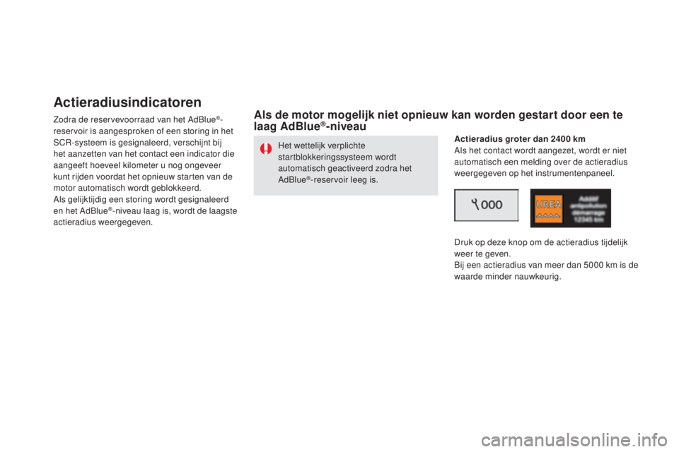 CITROEN DS5 HYBRID 2016 Instructieboekjes (in Dutch) DS5_nl_Chap09_verifications_ed02-2015
Actieradiusindicatoren
Zodra de reservevoorraad van het AdBlue®-
reservoir is aangesproken of een storing in het
SCR-systeem is gesignaleerd, verschijnt bij
he CITROEN DS5 HYBRID 2016 Instructieboekjes (in Dutch) DS5_nl_Chap09_verifications_ed02-2015
Actieradiusindicatoren
Zodra de reservevoorraad van het AdBlue®-
reservoir is aangesproken of een storing in het
SCR-systeem is gesignaleerd, verschijnt bij
he