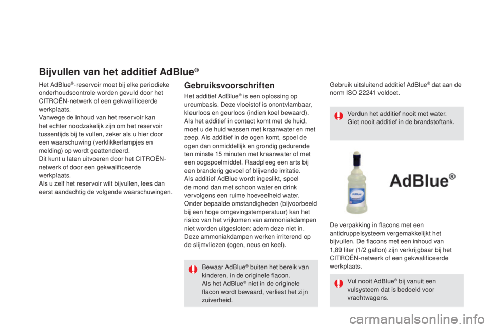 CITROEN DS5 HYBRID 2016 Instructieboekjes (in Dutch) DS5_nl_Chap09_verifications_ed02-2015
Bijvullen van het additief AdBlue®
Het AdBlue®-reservoir moet bij elke periodieke
onderhoudscontrole worden gevuld door het
CITROËN-netwerk of een gekwalific CITROEN DS5 HYBRID 2016 Instructieboekjes (in Dutch) DS5_nl_Chap09_verifications_ed02-2015
Bijvullen van het additief AdBlue®
Het AdBlue®-reservoir moet bij elke periodieke
onderhoudscontrole worden gevuld door het
CITROËN-netwerk of een gekwalific
