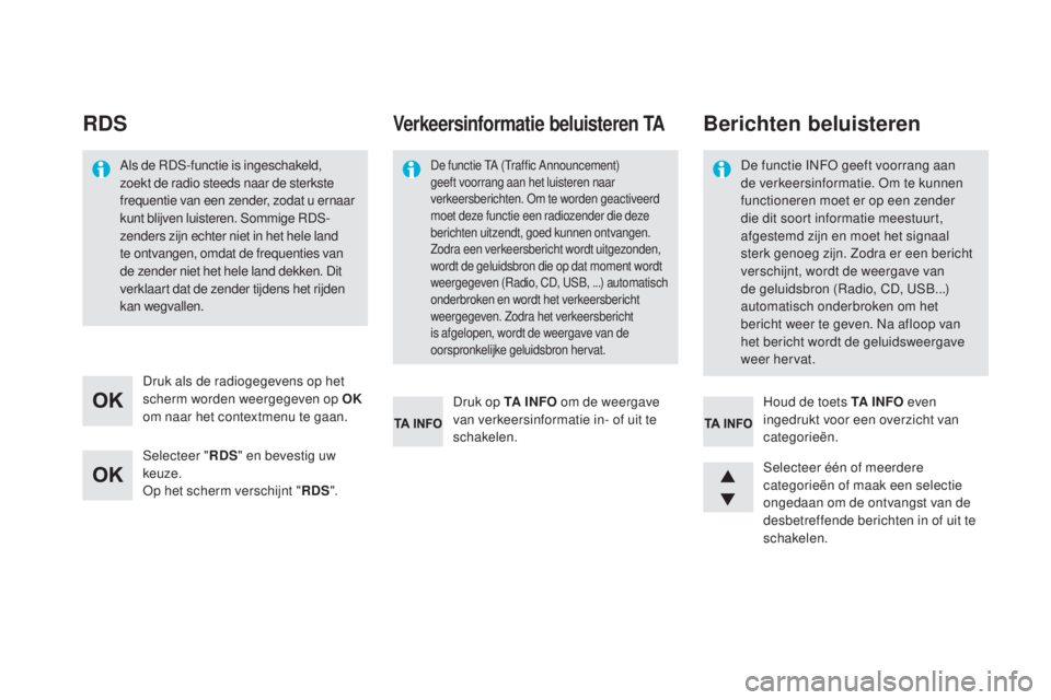 CITROEN DS5 HYBRID 2016  Instructieboekjes (in Dutch) DS5_nl_Chap11d_RD5_ed02-2015
RDS
Selecteer "RDS" en bevestig uw 
keuze.
Op het scherm verschijnt " RDS".
Druk als de radiogegevens op het 
scherm worden weergegeven op OK
 
om naar het