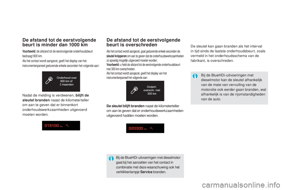 CITROEN DS5 HYBRID 2016  Instructieboekjes (in Dutch) De afstand tot de eerstvolgende 
beurt is overschreden
Als het contact wordt aangezet, gaat gedurende enkele seconden de 
sleutel knipperen om aan te geven dat de onderhoudswerkzaamheden 
zo spoedig m
