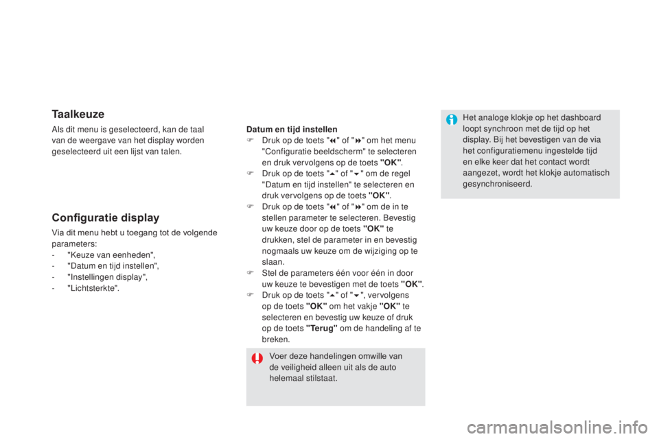 CITROEN DS5 HYBRID 2016  Instructieboekjes (in Dutch) Ta a l k e u z e
Als dit menu is geselecteerd, kan de taal 
van de weergave van het display worden 
geselecteerd uit een lijst van talen.
Configuratie display
Via dit menu hebt u toegang tot de volgen