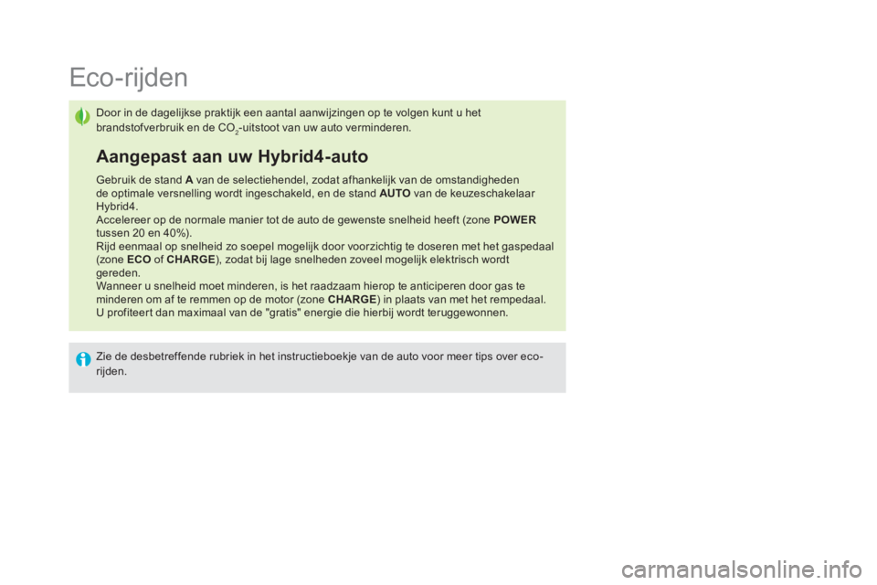 CITROEN DS5 HYBRID 2016  Instructieboekjes (in Dutch)    
 
 
 
 
 
 
 
 
 
 
 
 
 
 
 
 
 
 
 
 
 
 
 
 
 
 
 
Eco-rijden 
 
Door in de dagelijkse praktijk een aantal aanwijzingen op te volgen kunt u het 
brandstofverbruik en de CO
2-uitstoot van uw aut