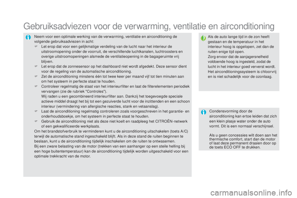 CITROEN DS5 HYBRID 2016 Instructieboekjes (in Dutch) DS5_nl_Chap03_confort_ed02-2015
Neem voor een optimale werking van de ver warming, ventilatie en airconditioning de
volgende gebruiksadviezen in acht:
F
L
et erop dat voor een gelijkmatige verdelin CITROEN DS5 HYBRID 2016 Instructieboekjes (in Dutch) DS5_nl_Chap03_confort_ed02-2015
Neem voor een optimale werking van de ver warming, ventilatie en airconditioning de
volgende gebruiksadviezen in acht:
F
L
et erop dat voor een gelijkmatige verdelin