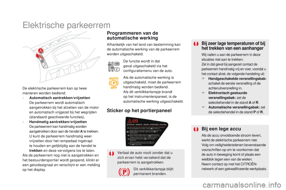 CITROEN DS5 HYBRID 2015 Instructieboekjes (in Dutch) DS5_nl_Chap04_conduite_ed01-2015
Bij zeer lage temperaturen of bij
het trekken van een aanhanger
Wij raden u aan de parkeerrem in deze
situaties niet aan te trekken.
Zet in dat geval bij aangezet co CITROEN DS5 HYBRID 2015 Instructieboekjes (in Dutch) DS5_nl_Chap04_conduite_ed01-2015
Bij zeer lage temperaturen of bij
het trekken van een aanhanger
Wij raden u aan de parkeerrem in deze
situaties niet aan te trekken.
Zet in dat geval bij aangezet co