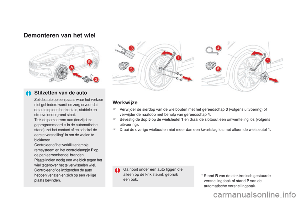 CITROEN DS5 HYBRID 2015 Instructieboekjes (in Dutch) DS5_nl_Chap08_info-pratiques_ed01-2015
Demonteren van het wiel
Stilzetten van de auto
Zet de auto op een plaats waar het verkeer
niet gehinderd wordt en zorg ervoor dat
de auto op een horizontale, s CITROEN DS5 HYBRID 2015 Instructieboekjes (in Dutch) DS5_nl_Chap08_info-pratiques_ed01-2015
Demonteren van het wiel
Stilzetten van de auto
Zet de auto op een plaats waar het verkeer
niet gehinderd wordt en zorg ervoor dat
de auto op een horizontale, s