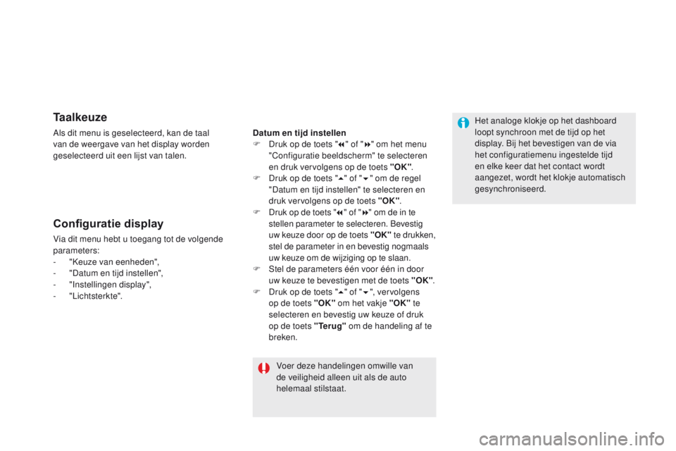 CITROEN DS5 HYBRID 2015 Instructieboekjes (in Dutch) DS5_nl_Chap01_controle-de-marche_ed01-2015
Ta a l k e u z e
Als dit menu is geselecteerd, kan de taal
van de weergave van het display worden
geselecteerd uit een lijst van talen.
Configuratie displa CITROEN DS5 HYBRID 2015 Instructieboekjes (in Dutch) DS5_nl_Chap01_controle-de-marche_ed01-2015
Ta a l k e u z e
Als dit menu is geselecteerd, kan de taal
van de weergave van het display worden
geselecteerd uit een lijst van talen.
Configuratie displa