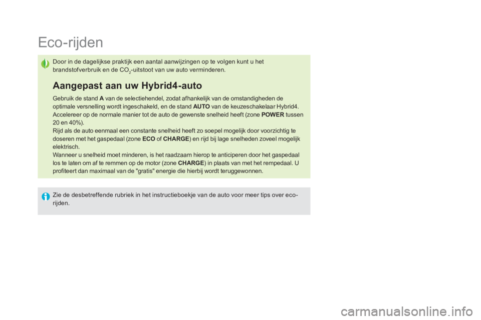 CITROEN DS5 HYBRID 2015 Instructieboekjes (in Dutch)
Eco-rijden
Door in de dagelijkse praktijk een aantal aanwijzingen op te volgen kunt u het
brandstofverbruik en de CO
2-uitstoot van uw aut CITROEN DS5 HYBRID 2015 Instructieboekjes (in Dutch)
Eco-rijden
Door in de dagelijkse praktijk een aantal aanwijzingen op te volgen kunt u het
brandstofverbruik en de CO
2-uitstoot van uw aut