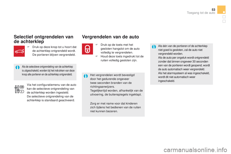CITROEN DS5 HYBRID 2015 Instructieboekjes (in Dutch) 53
DS5_nl_Chap02_ouvertures_ed01-2015
Selectief ontgrendelen van
de achterklepVergrendelen van de auto
Het vergrendelen wordt bevestigd
door het gedurende ongeveer
twee seconden branden van de
ric CITROEN DS5 HYBRID 2015 Instructieboekjes (in Dutch) 53
DS5_nl_Chap02_ouvertures_ed01-2015
Selectief ontgrendelen van
de achterklepVergrendelen van de auto
Het vergrendelen wordt bevestigd
door het gedurende ongeveer
twee seconden branden van de
ric